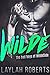Wilde by Laylah Roberts Wilde by Laylah Roberts