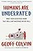 Humans Are Underrated: What High Achievers Know that Brilliant Machines Never Will