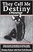 They Call Me Destiny by Destiny Kalser