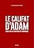 Le Califat d’Adam by Abû Soleiman al-Kaabi