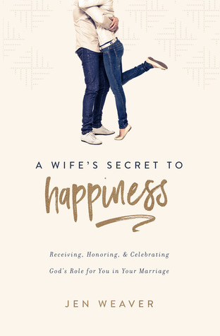 A Wife's Secret to Happiness: Receiving, Honoring, and Celebrating God's Role for You in Your Marriage (Paperback)
