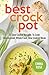 Best Crock Pot : 25 Slow Cooker Recipes To Cook Unprocessed, Whole Food; Slow Cooked Meals