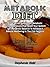 Metabolic Diet: The Secret Solution to Metabolic Syndrome Issues That Reset Your System for Metabolic Balance to Achieve a Natural Wellbeing In the 21st Century!