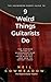 9 Weird Things Guitarists Do: The Common Myths & Misconceptions that Poison Your Playing - and How To Defeat Them