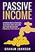 Passive Income: 10 Proven Wealth Strategies to Get Rich While You Sleep, Quit Your Job & Become Financially Free for Life