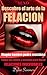 SEXO ORAL : Descubre el arte de la FELACION. Ningún hombre podrá resistirse.: Todas las claves y secretos para hacer felaciones inolvidables. (Descubre ... y la pasión nº 2) (Spanish Edition)