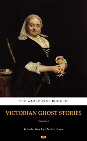 The Wimbourne Book of Victorian Ghost Stories: Volume 1 (Kindle Edition)