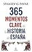 365 momentos clave de la historia de España (Spanish Edition)