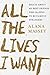 All the Lives I Want by Alana Massey All the Lives I Want by Alana Massey