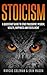 Stoicism: A QuickStart Guide To Stoic Philosophy, Wisdom, Wealth, Happiness, and Fulfillment!