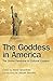 The Goddess in America: The Divine Feminine in Cultural Context