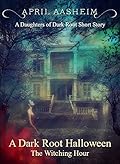 A Dark Root Halloween: The Witching Hour Companion Short Story