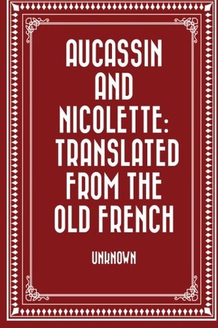 Aucassin and Nicolette: translated from the Old French