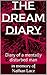 The Dream Diary: Diary of a mentally disturbed man