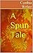 A Spun Tale by Cynthia Weber