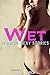 Wet: 18 Rough and Dirty Stories