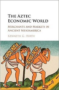 The Aztec Economic World: Merchants and Markets in Ancient Mesoamerica (Hardcover)