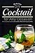 DIY Cocktails for Any Occasion: The Cocktail Party Guidebook to Learn How to Make Edible Cocktails and More