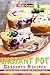 Instant Pot Desserts Recipes: Delicious and Healthy Desserts that Will Make Your Life Sweeter