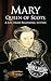 Mary Queen of Scots: A Life...
