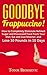Goodbye Frappuccino!: How to Completely Eliminate Refined Sugar and Processed Food From Your Diet, Eat and Live Smarter, and Lose 10 Pounds in 10 Days