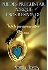 PUEDES PREGUNTAR PORQUE DIOS RESPONDE: TODO LO QUE QUERÍAS SABER ESTÁ AQUÍ (Spanish Edition) PUEDES PREGUNTAR PORQUE DIOS RESPONDE: TODO LO QUE QUERÍAS SABER ESTÁ AQUÍ (Spanish Edition)