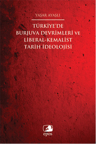 Türkiye'de Burjuva Devrimleri ve Liberal-Kemalist Tarih İdeolojisi (Paperback)