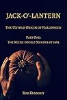 Jack-o'-Lantern: The Untold Origin of Halloween (Part One: The Keene Double Murder of 1984 Book 1) Jack-o'-Lantern: The Untold Origin of Halloween (Part One: The Keene Double Murder of 1984 Book 1)