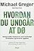 Hvordan du undgår at dø: opdag hvilke madvarer, som beviseligt forhindrer og kurerer sygdom
