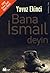 Bana İsmail Deyin by Yavuz Ekinci