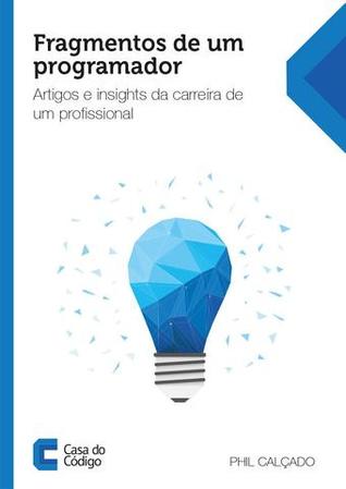Fragmentos de um programador: Artigos e insights da carreira de um profissional