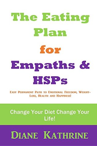 The Eating Plan for Empaths and HSPs: Change Your Diet Change Your Life (Kindle Edition)