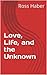 Love, Life, and the Unknown by Ross Haber