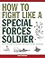 How to Fight Like a Special Forces Soldier
