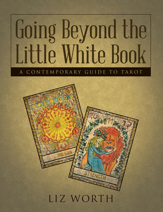 Going Beyond the Little White Book: A Contemporary Guide to Tarot (Paperback)