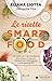 Le ricette Smartfood: 100 piatti con i cibi intelligenti che mimano il digiuno, combattono il sovrappeso e allungano la vita