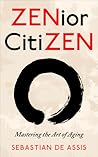 ZENior CitiZEN: Mastering the Art of Aging