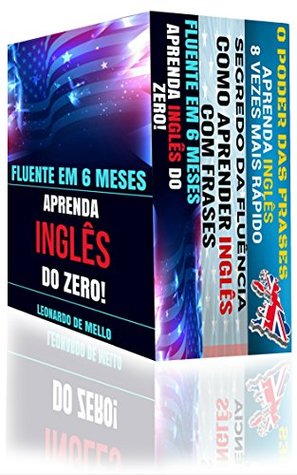 Inglês Fluente (3 em 1): Fluente Em 6 Meses: Aprenda Inglês do Zero, Segredo da Fluência: Como Aprender Inglês Com Frases e O Poder das Frases: Aprenda Inglês 8 Vezes Mais Rápido! (Portuguese Edition)