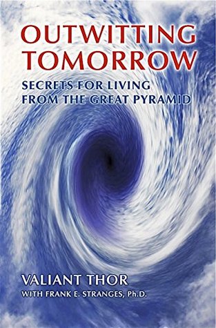 Outwitting Tomorrow: Secrets For Living From the Great Pyramid (Kindle Edition)
