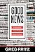 Good News by Greg Fritz
