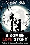 A Zombie Love Story by Rachel John