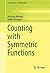 Counting with Symmetric Functions by Jeffrey Remmel