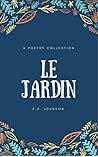 Le Jardin: A Collection of Poetry, Prose and Short Fiction