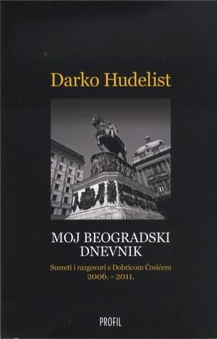 Moj beogradski dnevnik: susreti i razgovori s Dobricom Ćosićem, 2006.-2011.