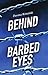 Behind Barbed Eyes