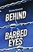Behind Barbed Eyes