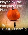 Played by the Pumpkin Spice Man by L.R.R. LeMarc