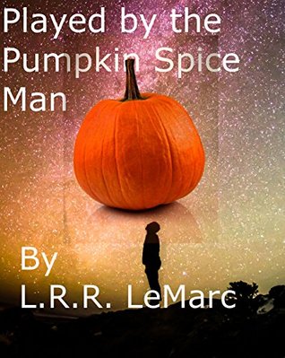 Played by the Pumpkin Spice Man (Amazing Seasonal Encounters #1)