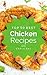 Chicken: Top 50 Best Chicken Recipes – The Quick, Easy, & Delicious Everyday Cookbook!