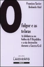 O fulgor e as tebras : as bibliotecas na Galiza da II República e a súa destrución durante a Guerra Civil